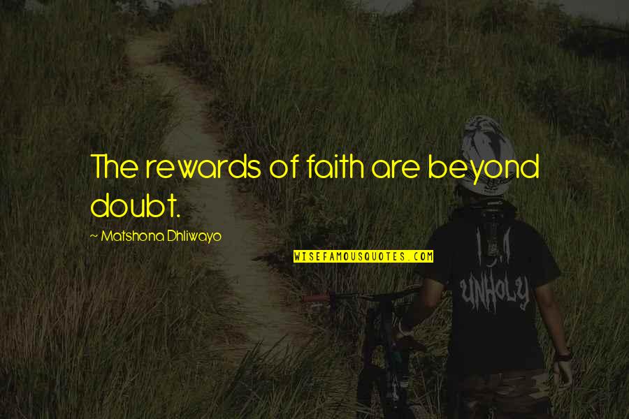 Skellington Jack Quotes By Matshona Dhliwayo: The rewards of faith are beyond doubt.