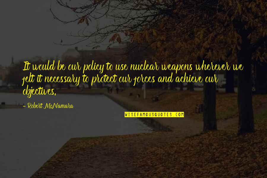 Skellington Jack Quotes By Robert McNamara: It would be our policy to use nuclear Skellington Jack Quotes By Robert McNamara: It would be our policy to use nuclear