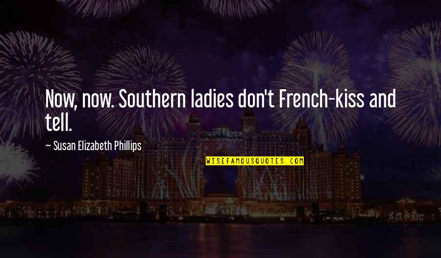 Skeltah Quotes By Susan Elizabeth Phillips: Now, now. Southern ladies don't French-kiss and tell.