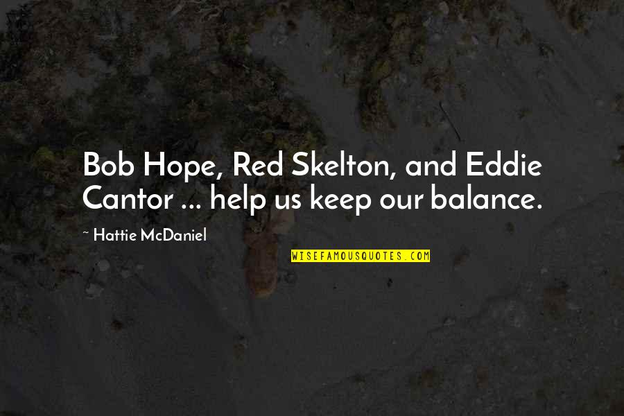 Skelton Quotes By Hattie McDaniel: Bob Hope, Red Skelton, and Eddie Cantor ...