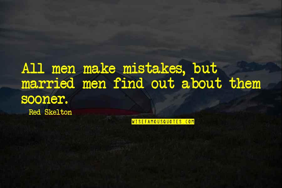 Skelton Quotes By Red Skelton: All men make mistakes, but married men find