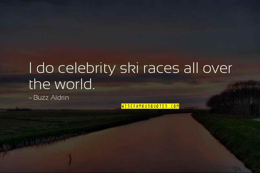 Skenitis Quotes By Buzz Aldrin: I do celebrity ski races all over the Skenitis Quotes By Buzz Aldrin: I do celebrity ski races all over the