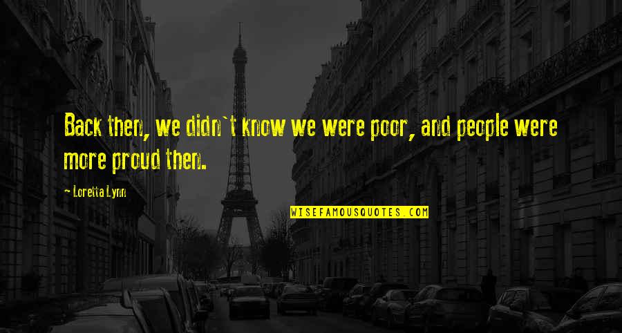 Skep Quotes By Loretta Lynn: Back then, we didn't know we were poor,