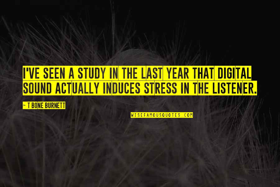 Skep Quotes By T Bone Burnett: I've seen a study in the last year Skep Quotes By T Bone Burnett: I've seen a study in the last year