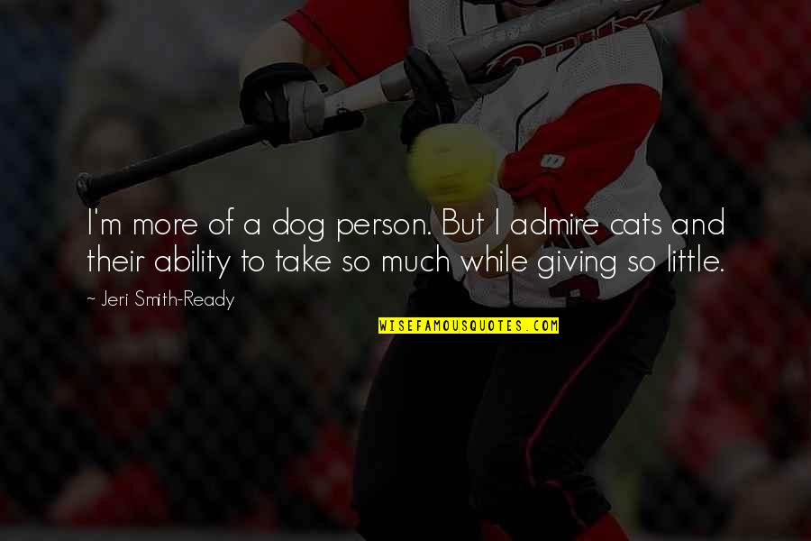 Skepsis Mass Quotes By Jeri Smith-Ready: I'm more of a dog person. But I Skepsis Mass Quotes By Jeri Smith-Ready: I'm more of a dog person. But I