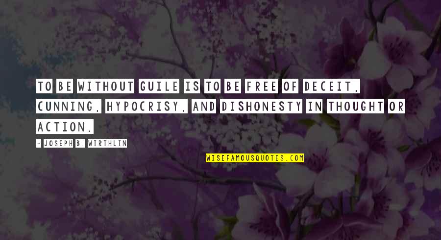 Skepsis Mass Quotes By Joseph B. Wirthlin: To be without guile is to be free Skepsis Mass Quotes By Joseph B. Wirthlin: To be without guile is to be free