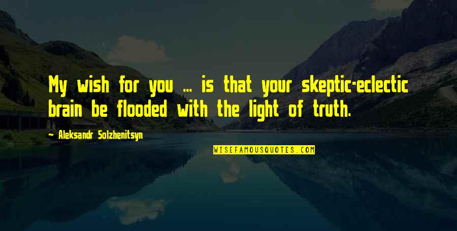 Skeptic Quotes By Aleksandr Solzhenitsyn: My wish for you ... is that your