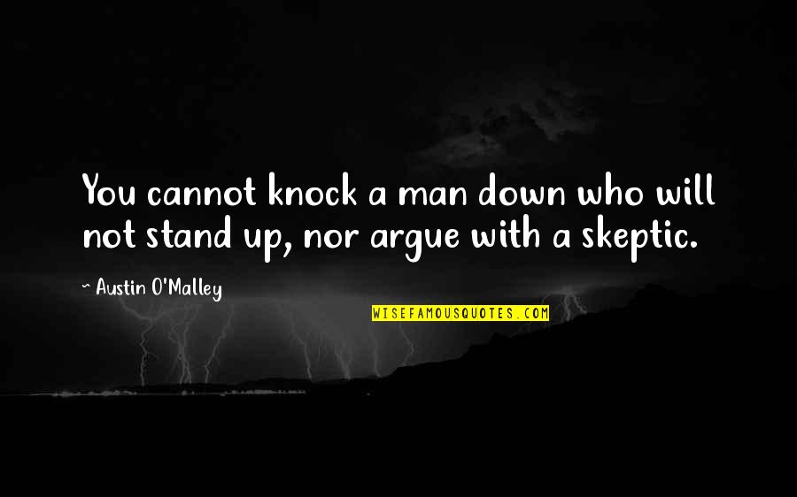 Skeptic Quotes By Austin O'Malley: You cannot knock a man down who will