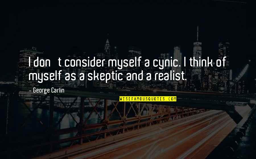 Skeptic Quotes By George Carlin: I don't consider myself a cynic. I think