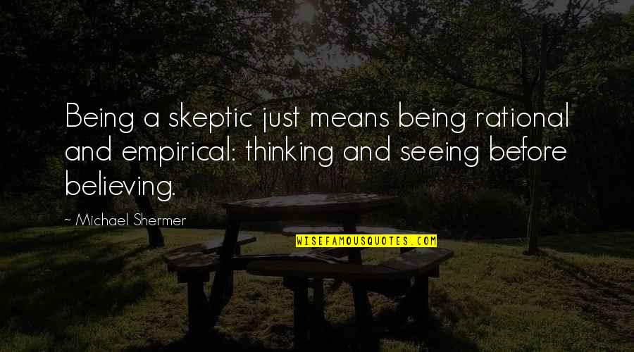 Skeptic Quotes By Michael Shermer: Being a skeptic just means being rational and