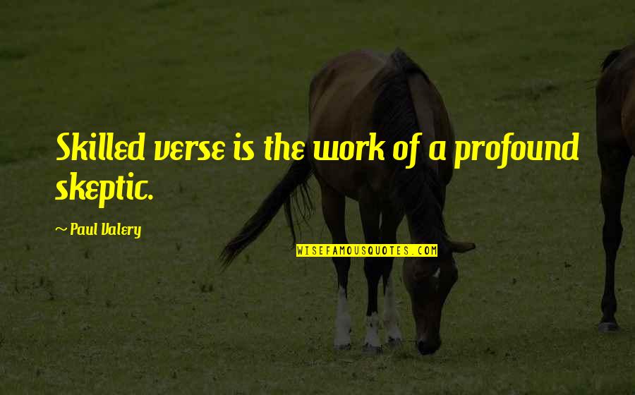 Skeptic Quotes By Paul Valery: Skilled verse is the work of a profound