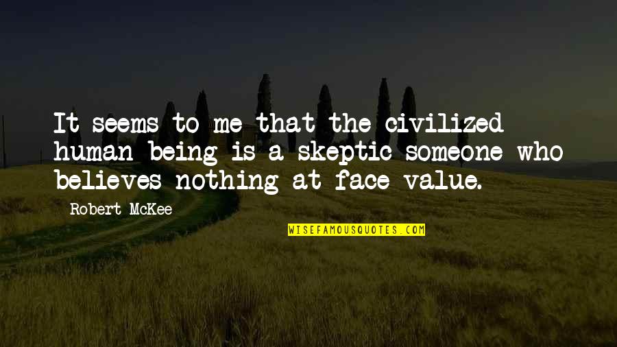 Skeptic Quotes By Robert McKee: It seems to me that the civilized human