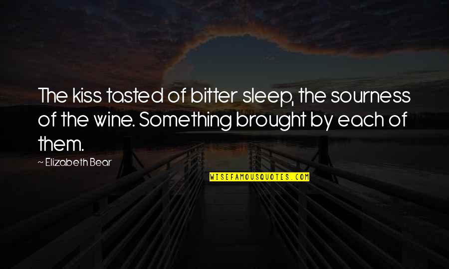 Skeptical Life Quotes By Elizabeth Bear: The kiss tasted of bitter sleep, the sourness