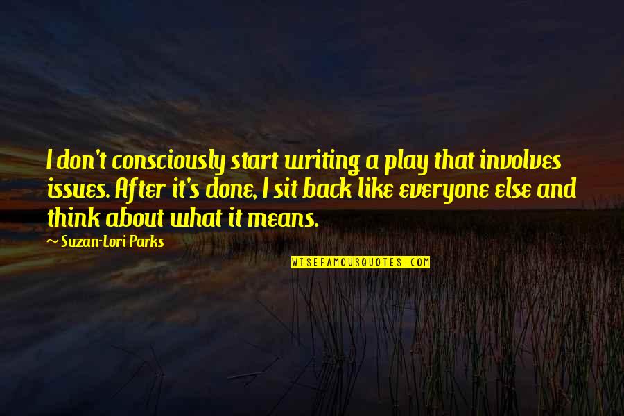 Skeptical Life Quotes By Suzan-Lori Parks: I don't consciously start writing a play that