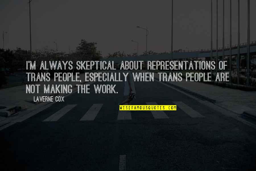 Skeptical People Quotes By Laverne Cox: I'm always skeptical about representations of trans people,