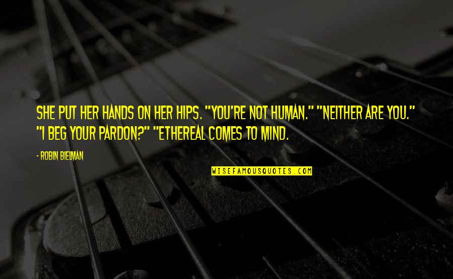 Skepticism Quotes Quotes By Robin Bielman: She put her hands on her hips. "You're Skepticism Quotes Quotes By Robin Bielman: She put her hands on her hips. "You're
