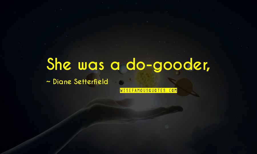 Skepticisms Quotes By Diane Setterfield: She was a do-gooder,