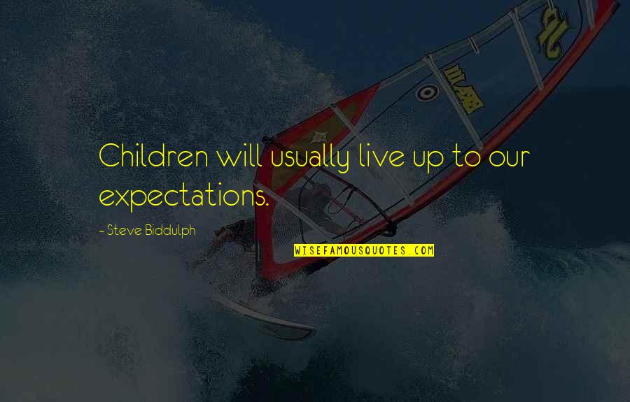 Skepticisms Quotes By Steve Biddulph: Children will usually live up to our expectations.