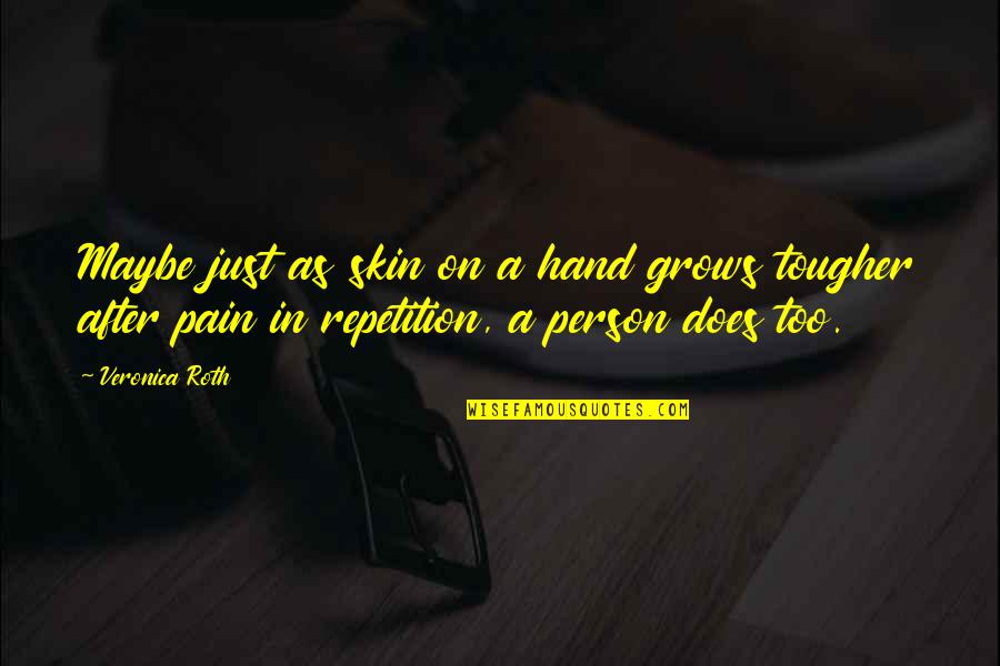 Skeptics Specialty Quotes By Veronica Roth: Maybe just as skin on a hand grows