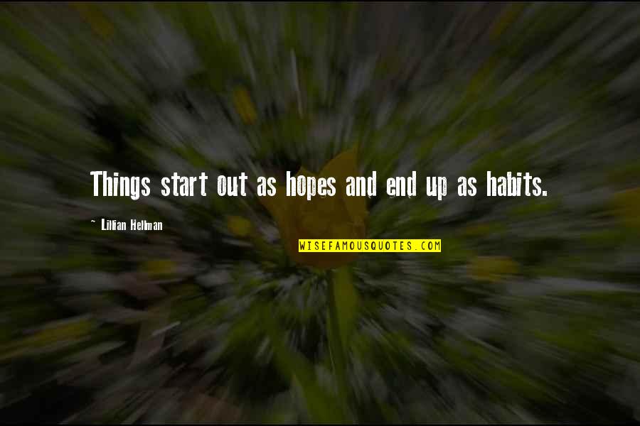 Skeptisch Auf Quotes By Lillian Hellman: Things start out as hopes and end up