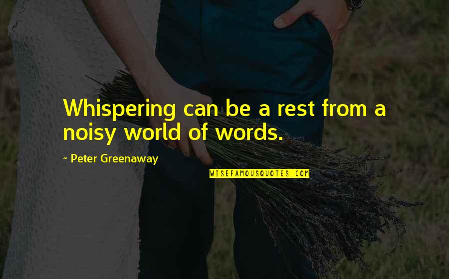 Skerry Rowing Quotes By Peter Greenaway: Whispering can be a rest from a noisy Skerry Rowing Quotes By Peter Greenaway: Whispering can be a rest from a noisy