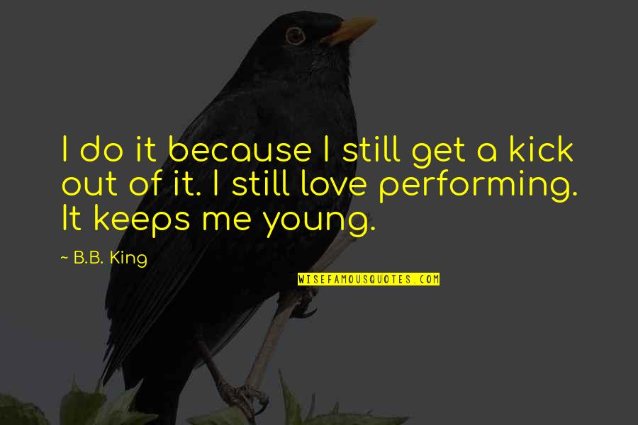 Sketch Picture Quotes By B.B. King: I do it because I still get a