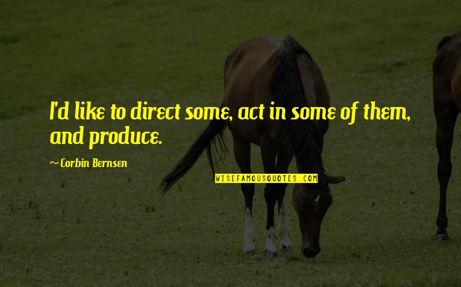 Sketch Picture Quotes By Corbin Bernsen: I'd like to direct some, act in some