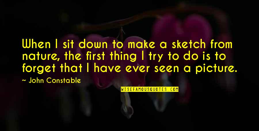 Sketch Picture Quotes By John Constable: When I sit down to make a sketch