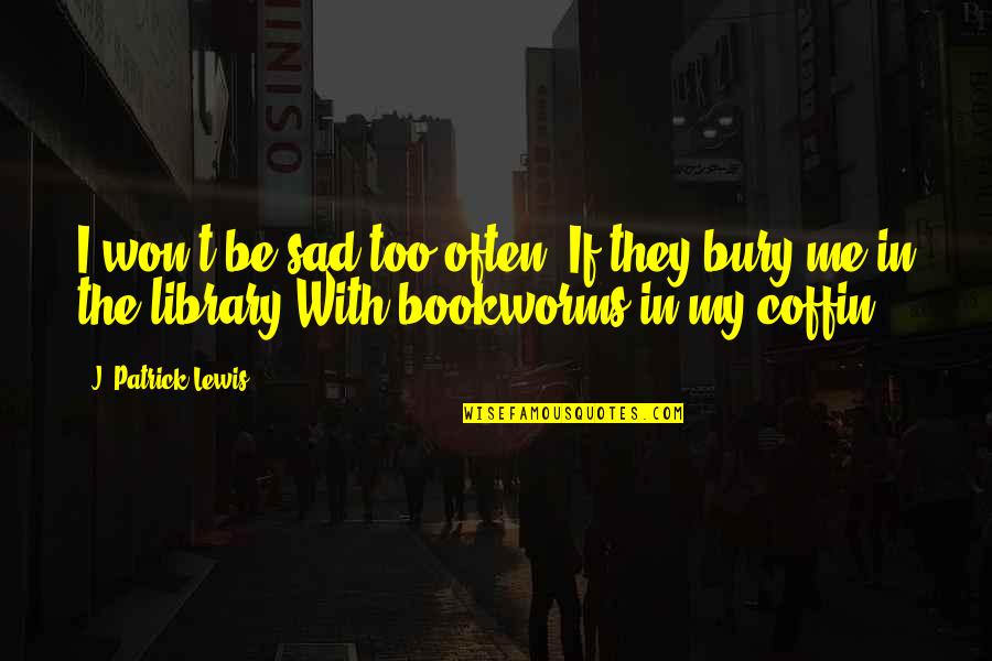 Sketch Whatsapp Quotes By J. Patrick Lewis: I won't be sad too often, If they Sketch Whatsapp Quotes By J. Patrick Lewis: I won't be sad too often, If they