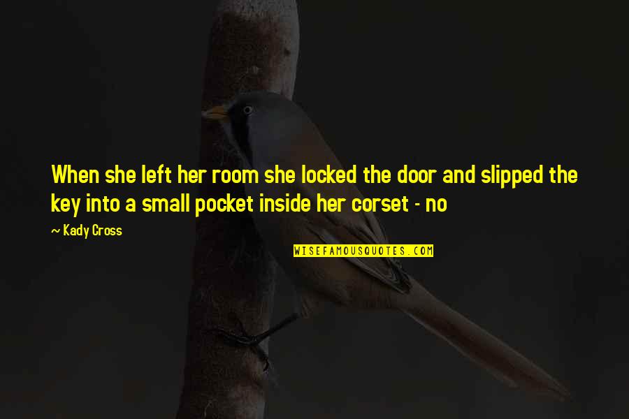 Sketchbook Quotes By Kady Cross: When she left her room she locked the