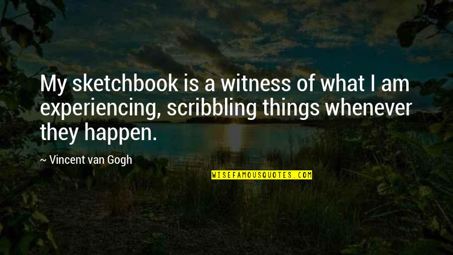Sketchbook Quotes By Vincent Van Gogh: My sketchbook is a witness of what I