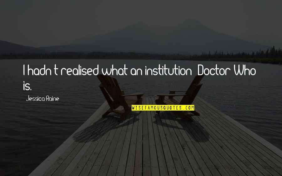 Sketchbooks Crossword Quotes By Jessica Raine: I hadn't realised what an institution 'Doctor Who'
