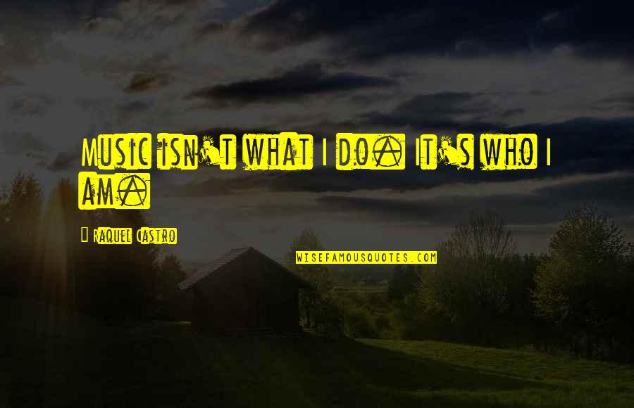 Sketchbooks Crossword Quotes By Raquel Castro: Music isn't what I do. It's who I