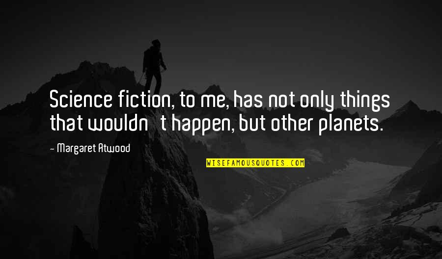 Sketchbooks For Kids Quotes By Margaret Atwood: Science fiction, to me, has not only things Sketchbooks For Kids Quotes By Margaret Atwood: Science fiction, to me, has not only things