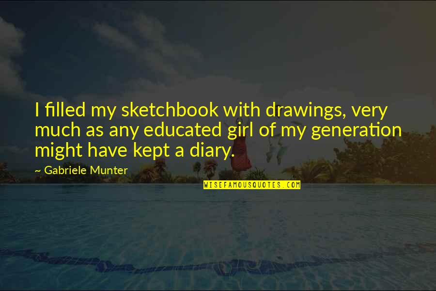 Sketchbooks Quotes By Gabriele Munter: I filled my sketchbook with drawings, very much