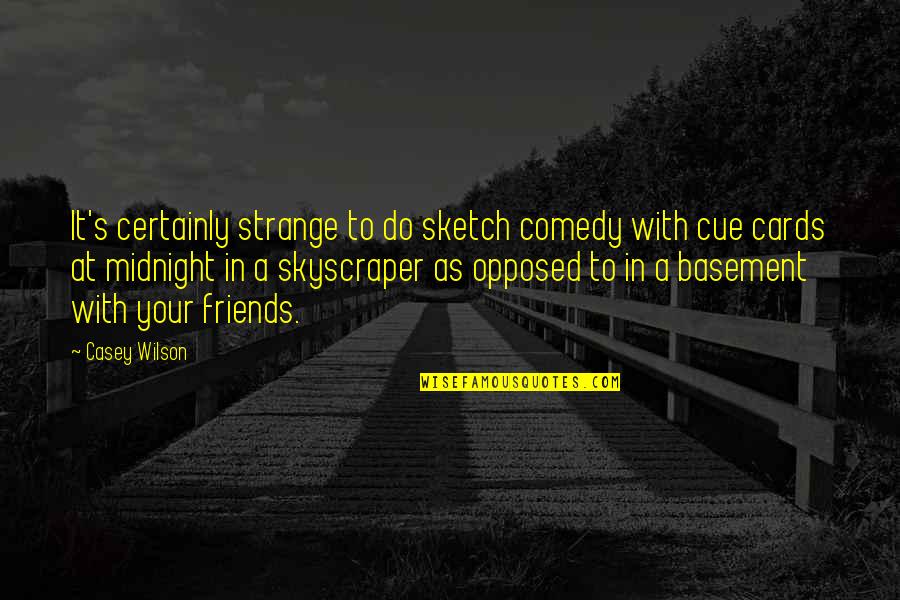 Sketch'd Quotes By Casey Wilson: It's certainly strange to do sketch comedy with