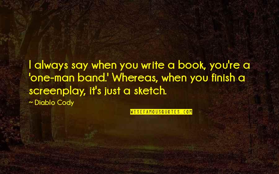 Sketch'd Quotes By Diablo Cody: I always say when you write a book,