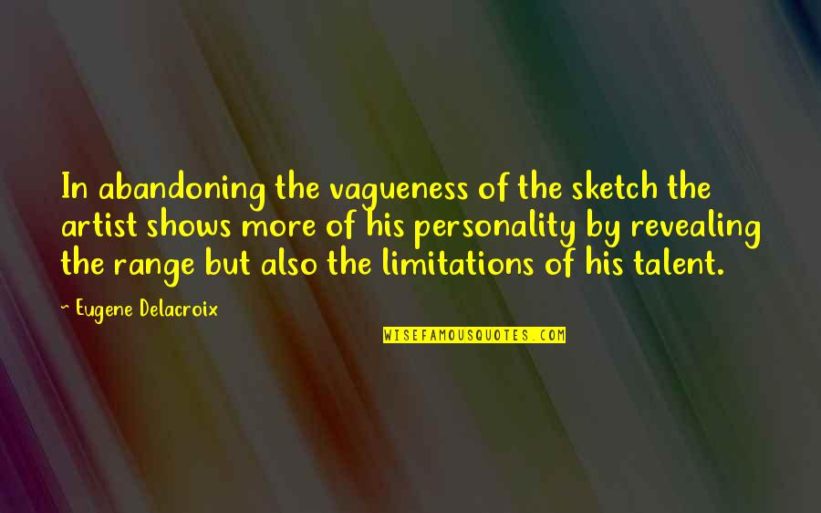 Sketch'd Quotes By Eugene Delacroix: In abandoning the vagueness of the sketch the