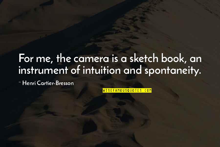 Sketch'd Quotes By Henri Cartier-Bresson: For me, the camera is a sketch book,