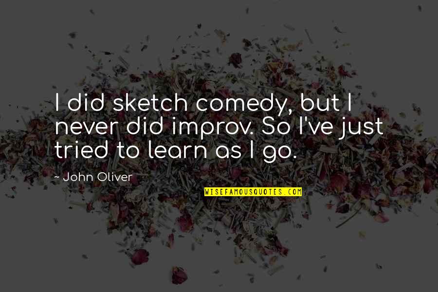 Sketch'd Quotes By John Oliver: I did sketch comedy, but I never did