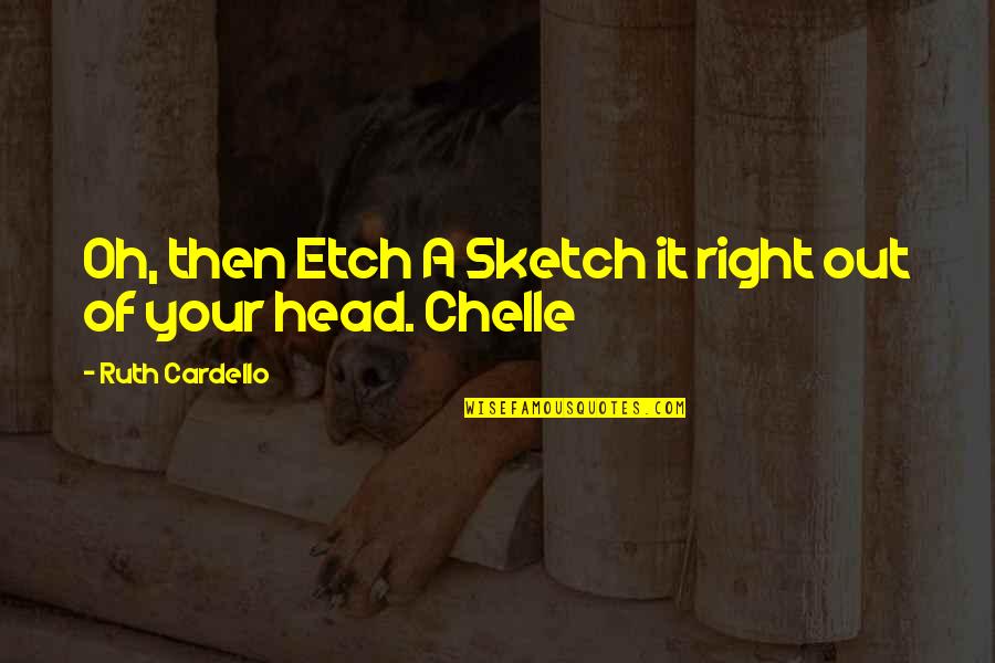 Sketch'd Quotes By Ruth Cardello: Oh, then Etch A Sketch it right out