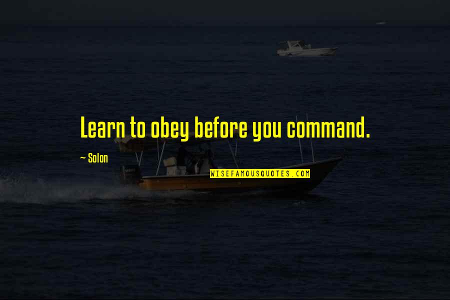 Sketches By Boz Quotes By Solon: Learn to obey before you command.