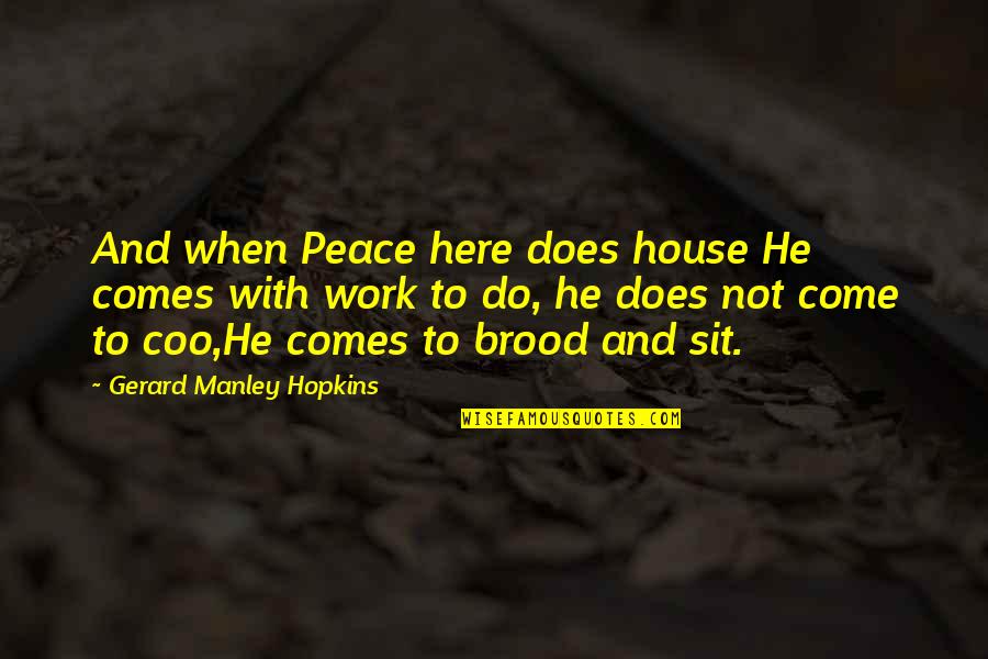Sketching Quotes Quotes By Gerard Manley Hopkins: And when Peace here does house He comes Sketching Quotes Quotes By Gerard Manley Hopkins: And when Peace here does house He comes