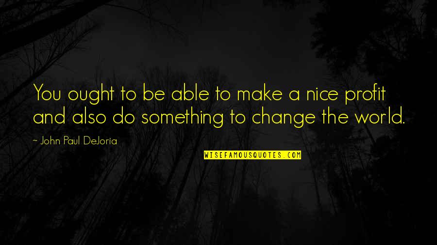 Sketchley Laundry Quotes By John Paul DeJoria: You ought to be able to make a