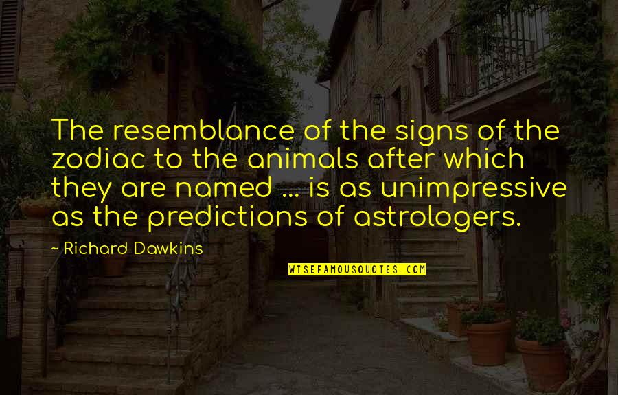 Sketchy Situation Quotes By Richard Dawkins: The resemblance of the signs of the zodiac