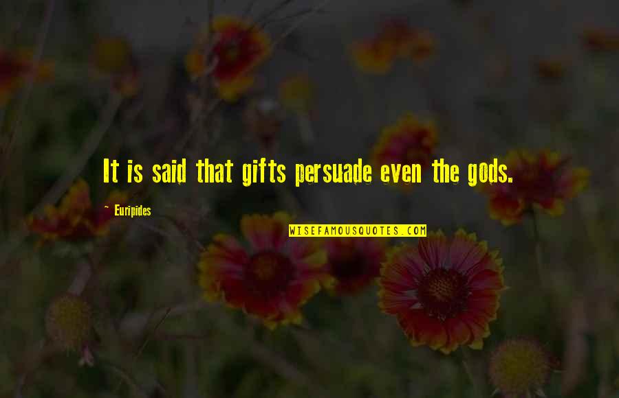 Skeuomorphism Quotes By Euripides: It is said that gifts persuade even the