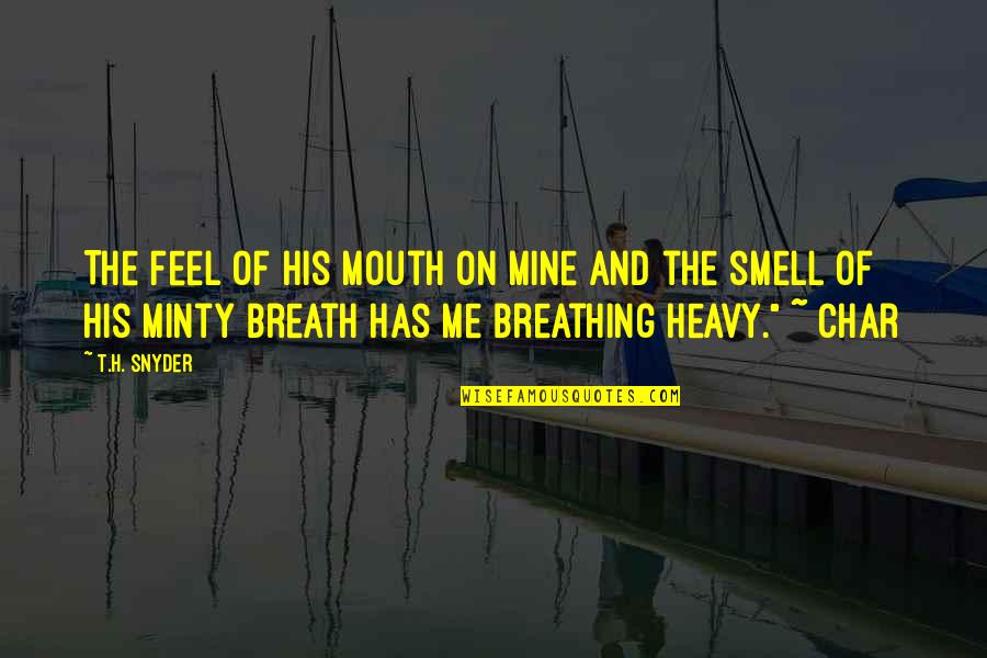 Skeve Quotes By T.H. Snyder: The feel of his mouth on mine and