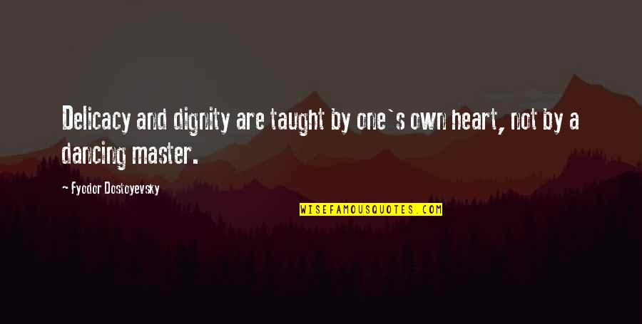 Skeve Slang Quotes By Fyodor Dostoyevsky: Delicacy and dignity are taught by one's own Skeve Slang Quotes By Fyodor Dostoyevsky: Delicacy and dignity are taught by one's own