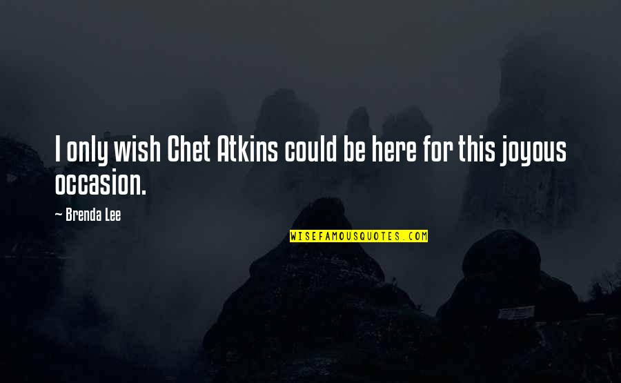 Skevington Systems Quotes By Brenda Lee: I only wish Chet Atkins could be here