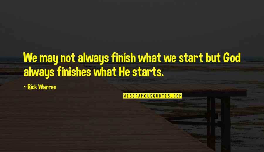 Skevington Systems Quotes By Rick Warren: We may not always finish what we start